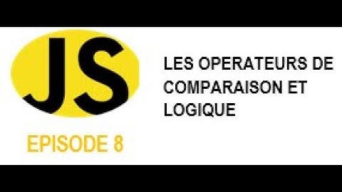 JAVASCRIPT FACILE #8 -  Les opérateurs de comparaison et logique