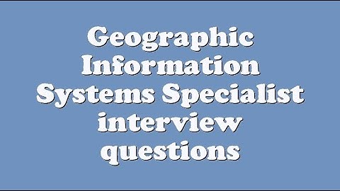 Geographic Information Systems Specialist interview questions