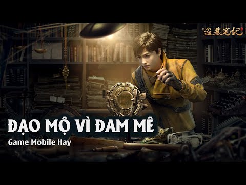 Game mobile nhập vai phiêu lưu thế giới mở đi vào lòng đất ĐẠO MỘ BÚT KÝ MỚI game có cốt truyện hay
