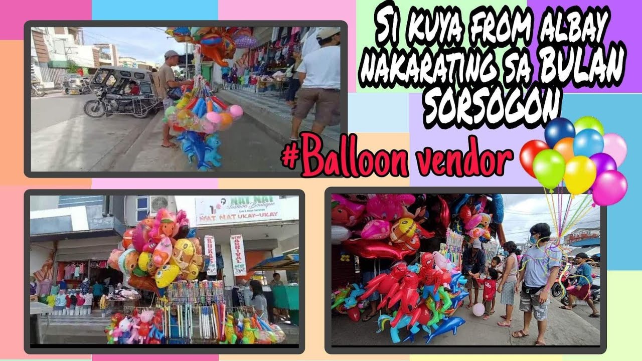 SI KUYA NA TAGA ALBAY NAKARATING SA BULAN SORSOGON. # BALLOON VENDOR