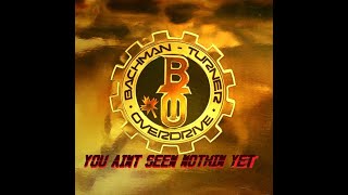 HQ  BTO BACHMAN TURNER OVERDRIVE - Aint Seen Nothin Yet BEST VERSION!  HIGH FIDELITY AUDIO &amp; LYRICS