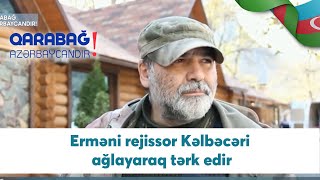 Erməni rejissor Kəlbəcəri ağlayaraq tərk edir (14.11.2020)