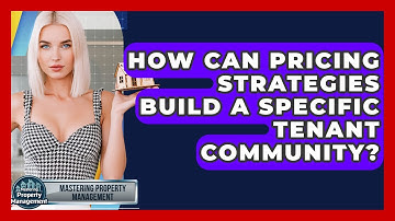 How Can Pricing Strategies Build A Specific Tenant Community? - Mastering Property Management