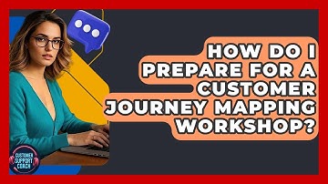 How Do I Prepare For A Customer Journey Mapping Workshop? - Customer Support Coach