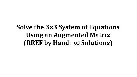 Solve a 3x3 System Using an Augmented Matrix (RREF) Infinite Solutions