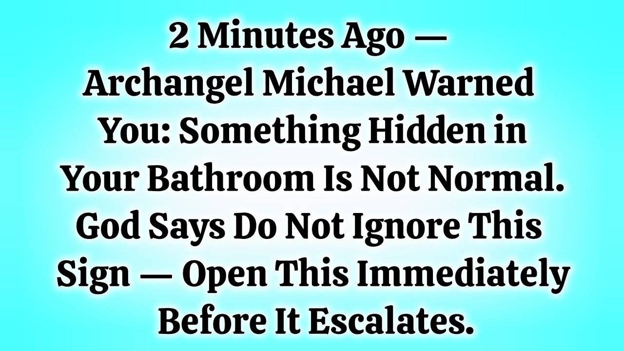 2 Minutes Ago — Archangel Michael Warned You: Something Hidden in Your Bathroom Is Not Normal.
