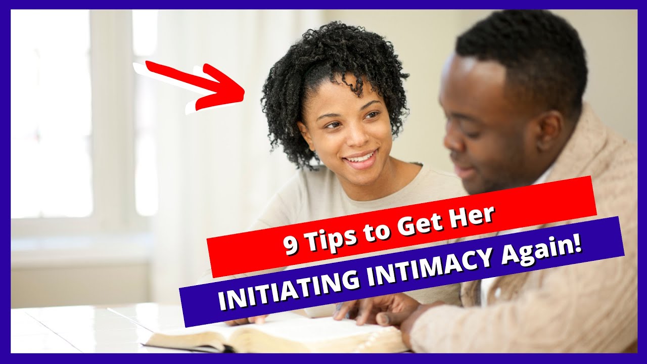 9 Tips to Get Her INITIATING INTIMACY Again! - YouTube