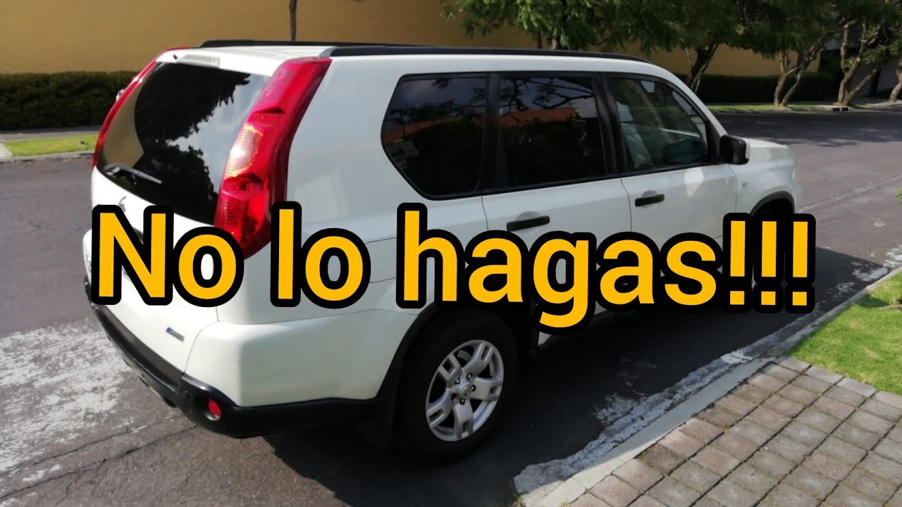 NUNCA HAGAS ESTO. si tienes una NISSAN Xtrail 2010
