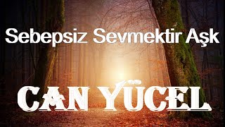 Sebepsiz Sevmektir Aşk| CAN YÜCEL Resimi