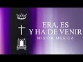 Misión MuSica - Era, Es y Ha De Venir (Álbum Completo)