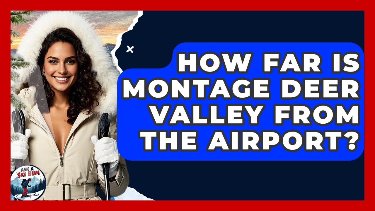 How Far Is Montage Deer Valley From The Airport? - Ask A Ski Bum