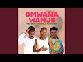 Omwana Wanje 