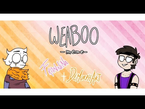 weaboo-meme【undertale/oc】【meme】【collab-with-demurphart】