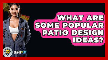 What Are Some Popular Patio Design Ideas? - LearnToDIY360.com