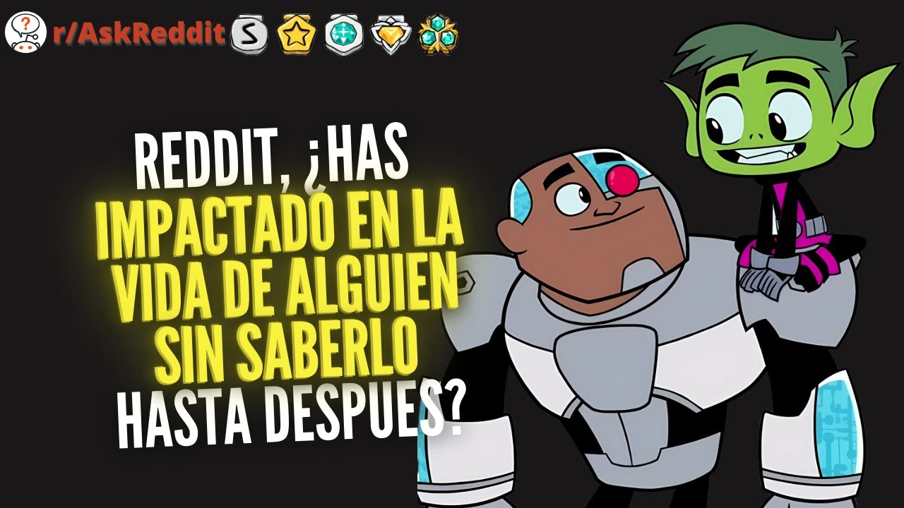 Reddit, ¿has impactado en la vida de alguien sin saberlo hasta después? - Reddit Pregunta