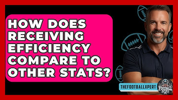 How Does Receiving Efficiency Compare To Other Stats? - The Football Xpert
