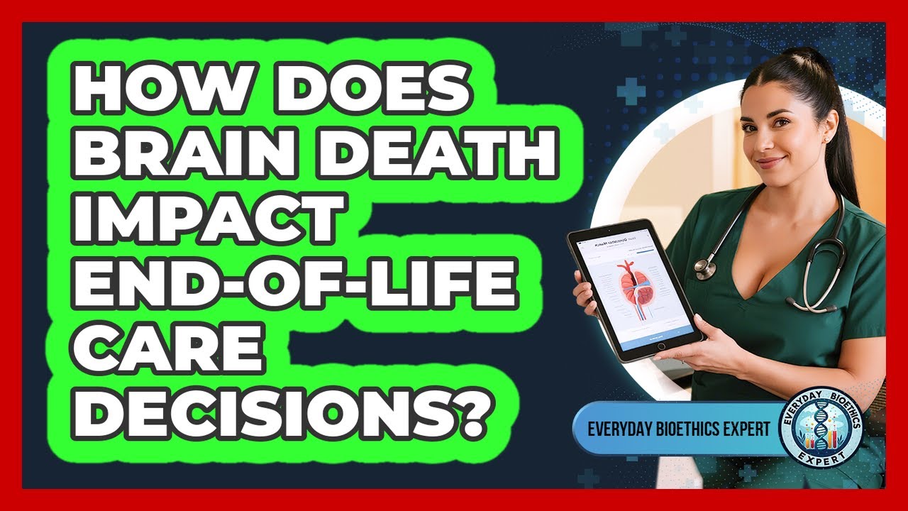 How Does Brain Death Impact End-Of-Life Care Decisions?
