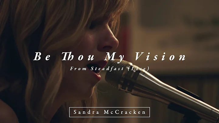 Be Thou My Vision (From Steadfast Live) - Sandra M...