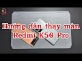 Hướng dẫn thay màn Xiaomi Redmi K50 Pro tại nhà - Thay màn Redmi K50 Pro cực kỳ đơn giản #Xiaomi