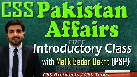 CSS Pakistan Affairs Introductory Class by Malik Bedar Bakht (PSP)