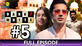Dark 7 White - Romantic Drama Hindi Web Series - Full Ep - 5 - Jatin Sarna,Nidhi Singh - Big Magic