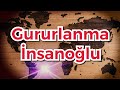 Gururlanma İnsanoğlu / GÜL BAHÇEM İLAHİLERİ