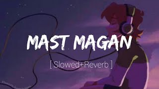 Download Lagu Mast Magan - ( Slowed + Reverb ) Arijit Singh | 2States MP3
