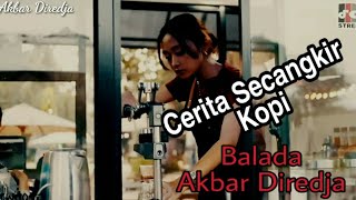 CERITA SECANGKIR KOPI PAHIT - Balada Akbar Diredja