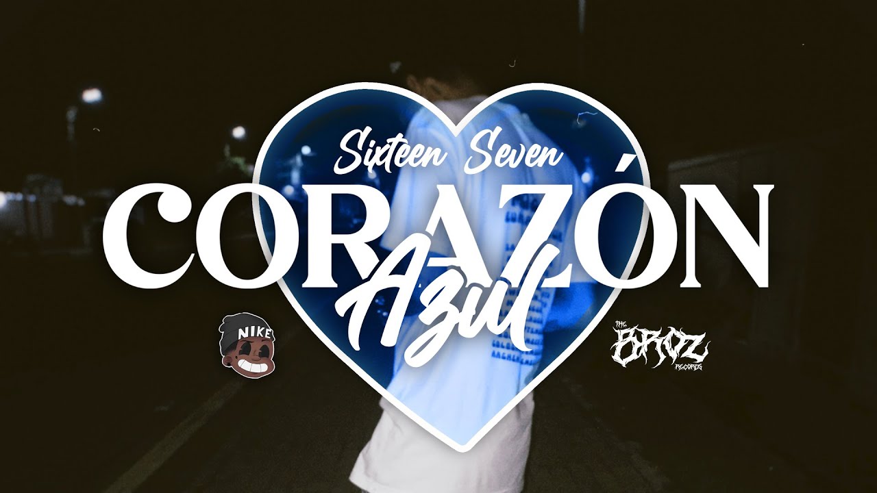Watch Sixteen Seven - Corazón Azul 💙 (Prod by. The Broz Records) on YouTube Watch Sixteen Seven - Corazón Azul 💙 (Prod by. The Broz Records) on YouTube