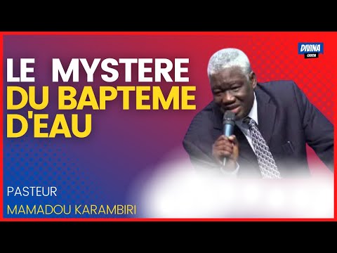 LE MYSTÈRE DU BAPTÊME - PASTEUR MAMADOU KARAMBIRI