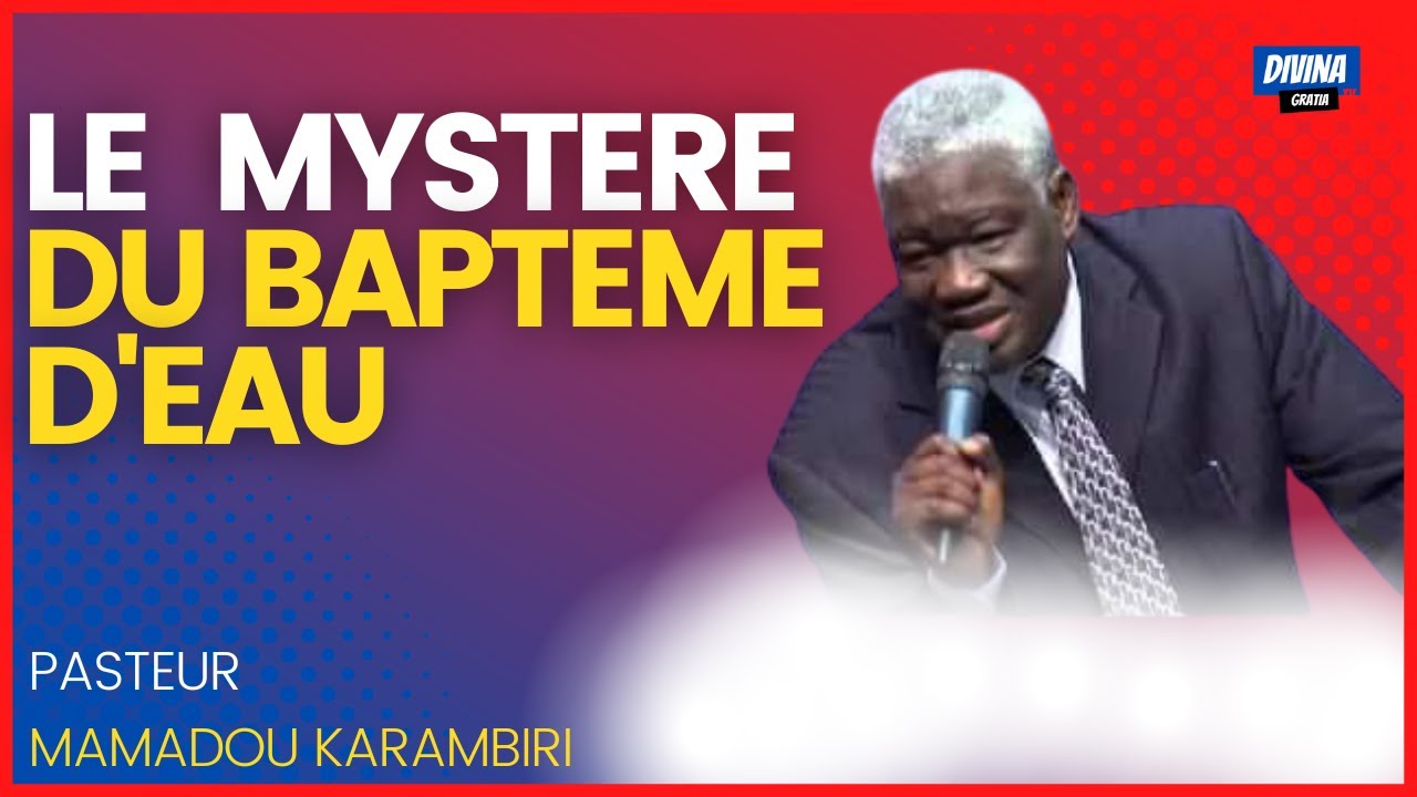 LE MYSTÈRE DU BAPTÊME - PASTEUR MAMADOU KARAMBIRI