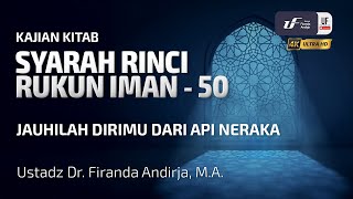 Syarah Rinci Rukun Iman #50: Jauhilah Dirimu Dari Api Neraka - Ustadz Dr. Firanda Andirja, M.A
