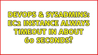 DevOps & SysAdmins: ec2 instance always timeout in about 60 seconds? (2 Solutions!!)