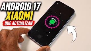 ¿Tu Xiaomi, Redmi y POCO se Queda Sin Android 17? Lista Final + 9 Cambios Importantes