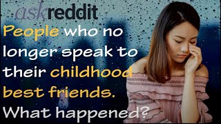 BRC: r/askreddit People who no longer speak to their childhood best friends. What happened