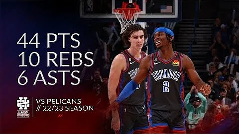 Shai Gilgeous-Alexand...  44 pts 10 rebs 6 asts vs...