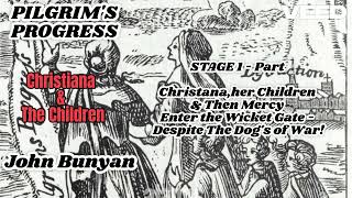 PILGRIMS PROGRESS 2nd Part -1st Stage - Pt2- Christiana,Boys&Mercy Enter the Wicket Gate-Despite dog
