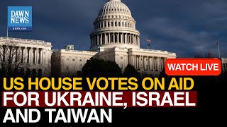 🔴US News LIVE: House Votes On $95B Aid For Israel, Ukraine, Taiwan | Dawn News English