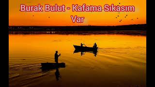 Burak Bulut - Kafama Sıkasım Var
