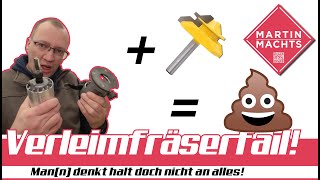 Verleimfräserfail. Ich Hab An Alles Gedacht, Nur An Eins Nicht.......