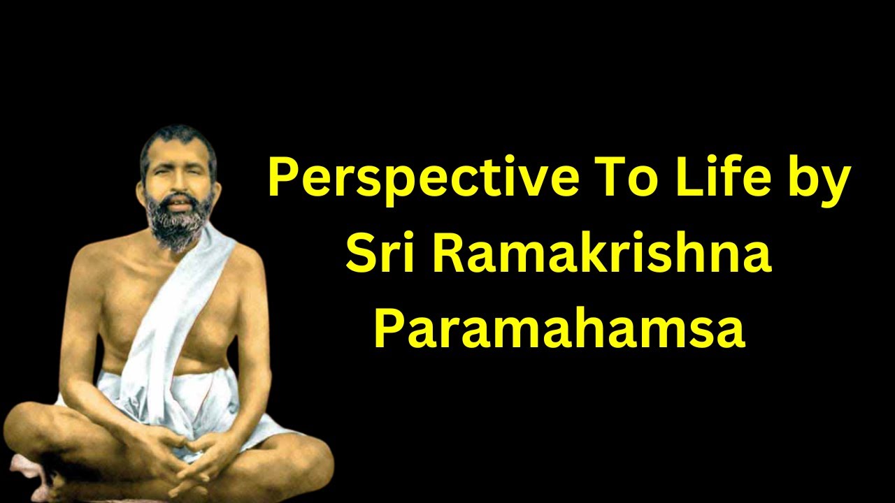 Perspective To Life by Sri Ramakrishna Paramahamsa || Short Courses ...