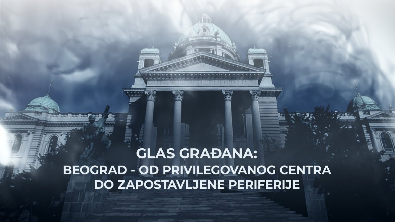 Glas građana: Beograd – od privilegovanog centra do zapostavljene periferije