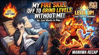His Own Fire Skill Ran Off To Grind Levels Without Him ! Manhwa Recap