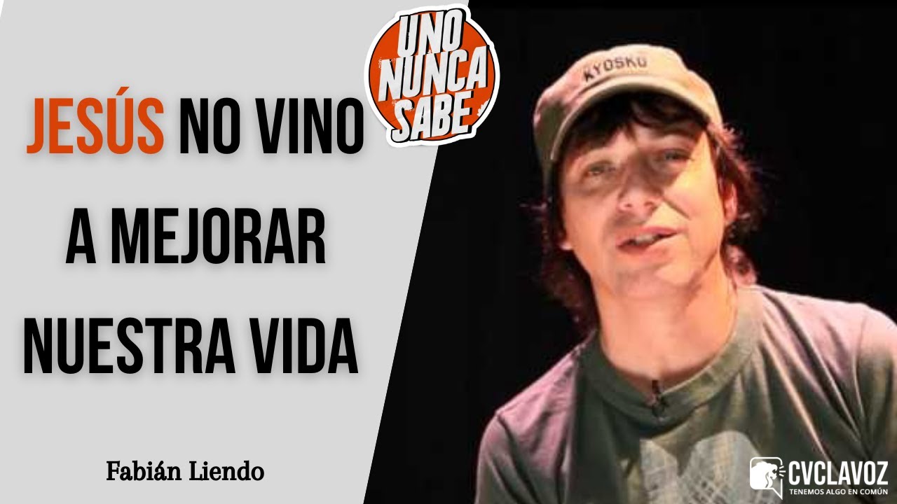 Fabián Liendo: Jesús no vino a mejorar nuestra vida | Uno nunca sabe