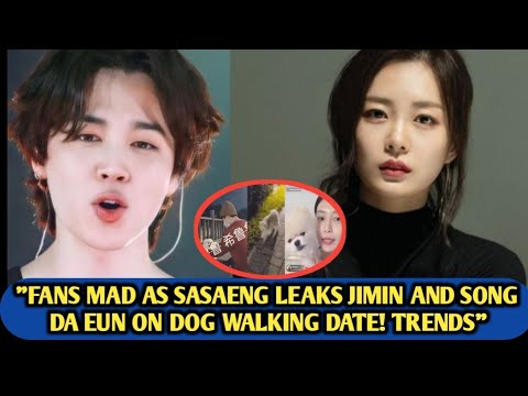 Fans Mad As Sasaeng Leaks JIMIN And Song Da Eun On Dog Walking Date Sues Relationship Clip Trends 