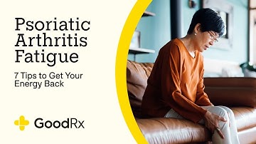 Psoriatic Arthritis Fatigue: 7 Tips to Get Your Energy Back | GoodRx