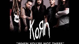 Korn - When You&#39;re Not There