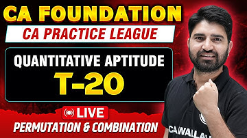 Permutation and Combination | CA Foundation Quantitative Aptitude | CA Practice League T-20 🔥