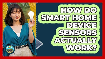 How Do Smart Home Device Sensors Actually Work? - Your Utilities Hub