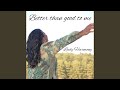 BETTER THAN GOOD TO ME mp3
